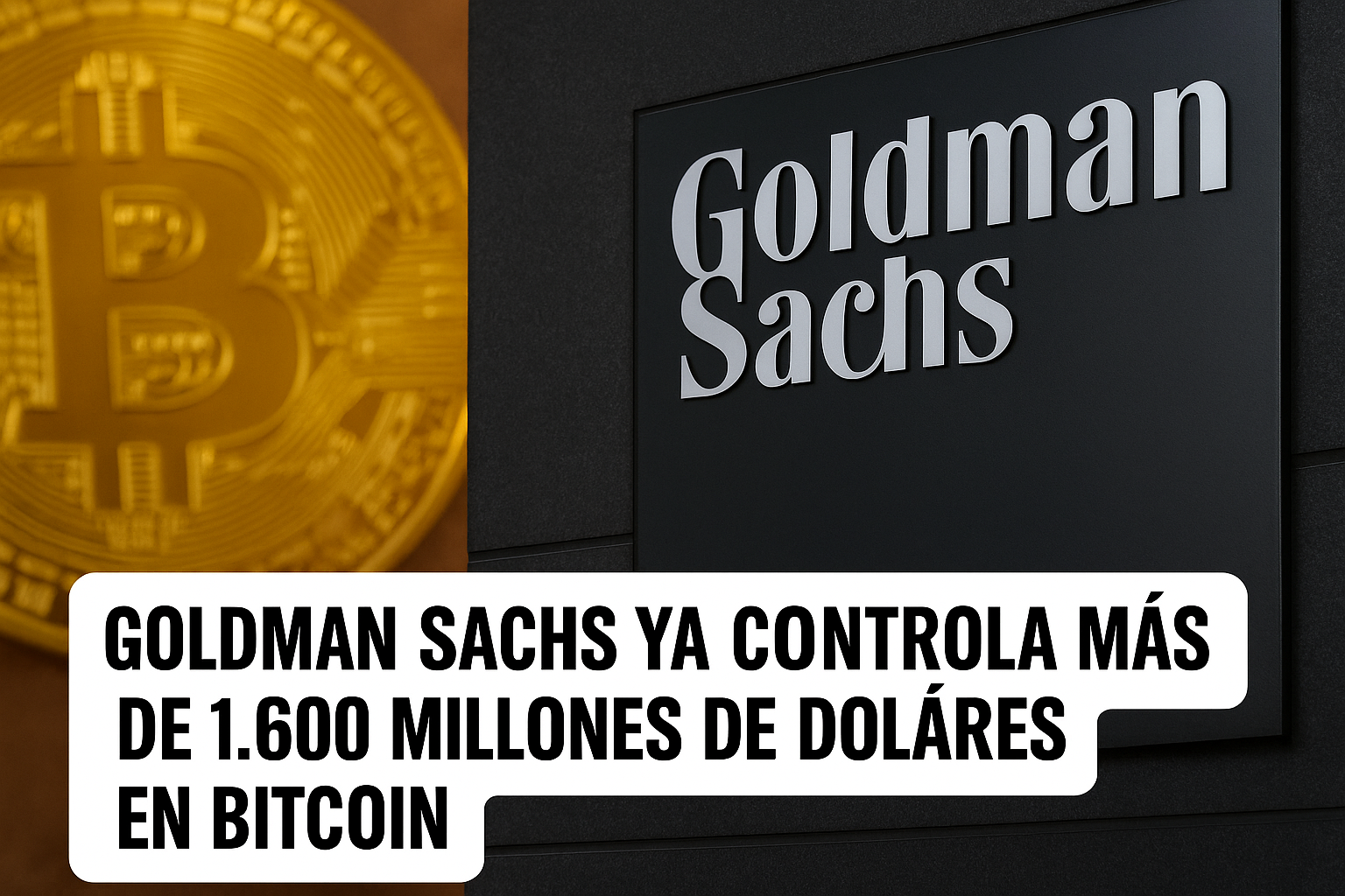Goldman Sachs ya controla más de 1.600 millones de dólares en Bitcoin: el sistema financiero tradicional se rinde al criptoactivo